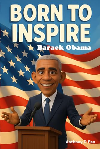 Born To Inspire: Barack Obama: From Hope to History: The Story of Barack Obama for Curious Young Readers (Ages 6–12) von Independently published