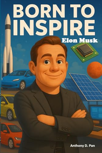 Born To Inspire: Elon Musk: The Inspiring Biography of Elon Musk for Kids — Discover the Life of the Genius Behind Tesla & SpaceX with beautiful colorful illustrations (Ages 6-12) von Independently published