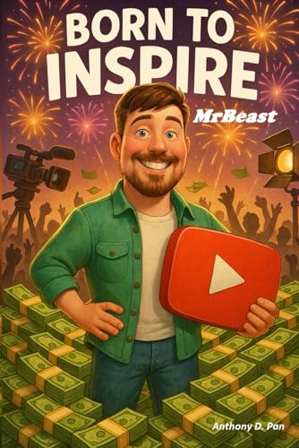 Born To Inspire: MrBeast: The ultimate feel-good adventure for curious kids and future changemakers! von Independently published