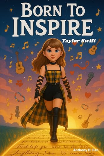 Born To Inspire: Taylor Swift: A True Story of Dreams, Music, and Never Giving Up! von Independently published
