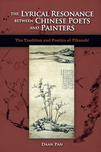The Lyrical Resonance Between Chinese Poets and Painters: The Tradition and Poetics of Tihuashi von Cambria Press