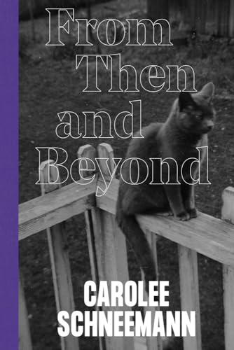 Carolee Schneemann – From Then and Beyond