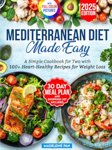 Mediterranean Made Easy: A Simple Cookbook for Two with 100+ Heart-Healthy Recipes for Weight Loss.Includes 30-Day Meal Plan and Shopping Lists von Kwon Royalty Publishing