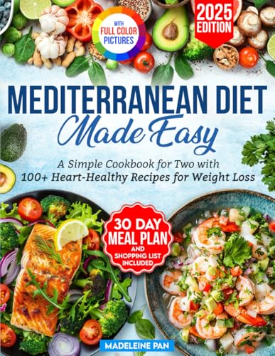 Mediterranean Made Easy: A Simple Cookbook for Two with 100+ Heart-Healthy Recipes for Weight Loss.Includes 30-Day Meal Plan and Shopping Lists von Kwon Royalty Publishing