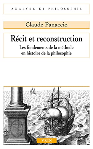 Recit Et Reconstruction: Les Fondements De La Methode En Histoire De La Philosophie (Analyse Et Philosophie)