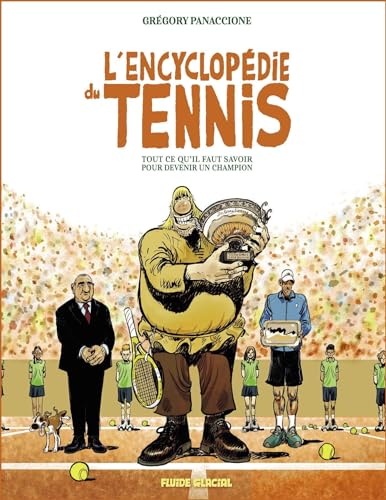 L'Encyclopédie du tennis: Tout ce qu'il faut savoir pour devenir un champion