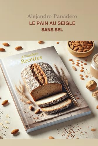 LE PAIN AU SEIGLE SANS SEL: Des recettes pour MACHINE À PAIN, pour le four ou pour les deux