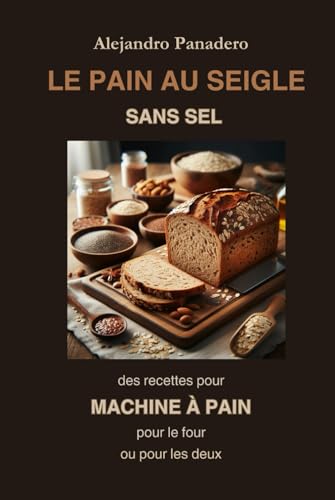 LE PAIN AU SEIGLE SANS SEL: Des recettes pour MACHINE À PAIN pour le four ou pour les deux LE PAIN AU SEIGLE SANS SEL: Des recettes pour MACHINE À PAIN pour le four ou pour les deux