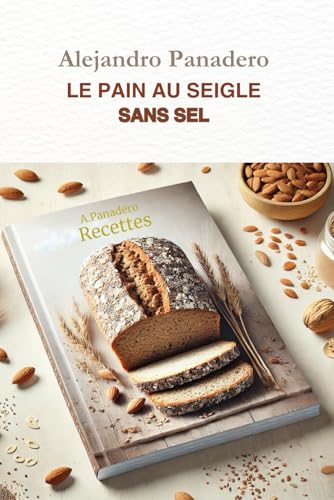 LE PAIN AU SEIGLE SANS SEL: Des recettes pour MACHINE À PAIN pour le four ou pour les deux von Independently published