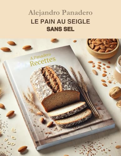 LE PAIN AU SEIGLE SANS SEL: Recettes von Independently published