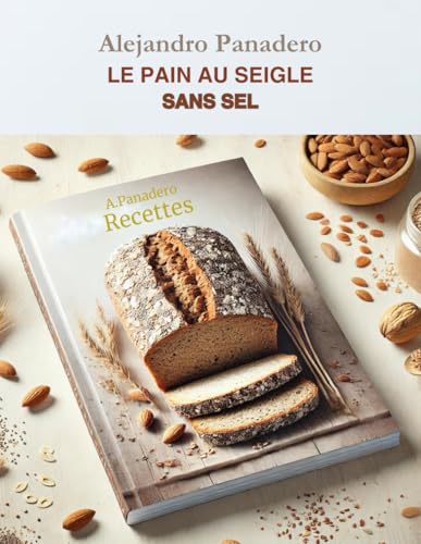 LE PAIN AU SEIGLE SANS SEL: Recettes