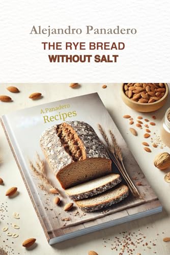 THE RYE BREAD WITHOUT SALT: Recipes for BREAD MACHINE, for the oven, or both von Independently published