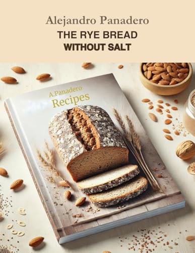 THE RYE BREAD WITHOUT SALT: Recipes von Independently published