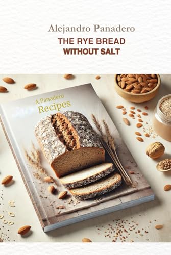 THE RYE BREAD WITHOUT SALT: Recipes von Independently published