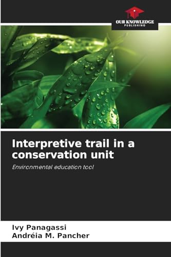 Interpretive trail in a conservation unit: Environmental education tool von Our Knowledge Publishing
