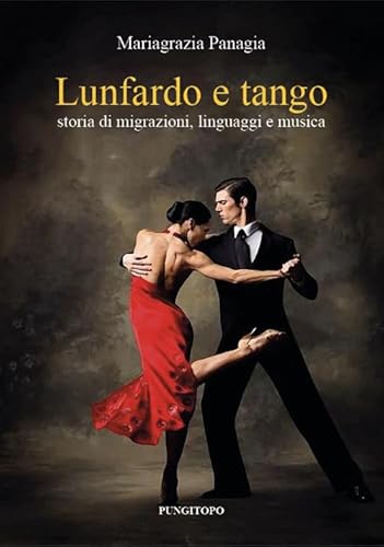 Lunfardo e tango. Storia di migrazioni, linguaggi e musica (Memoria e interpretazione) von Pungitopo
