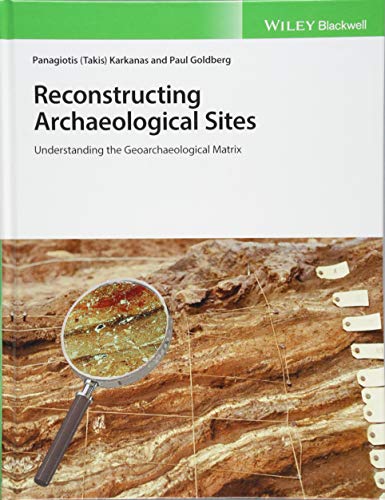 Reconstructing Archaeological Sites: Understanding the Geoarchaeological Matrix von Wiley-Blackwell