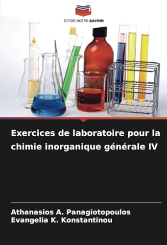 Exercices de laboratoire pour la chimie inorganique générale IV von Editions Notre Savoir