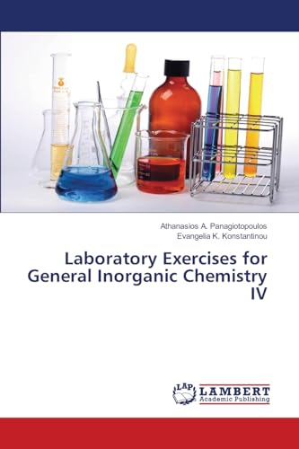 Laboratory Exercises for General Inorganic Chemistry IV: DE von LAP LAMBERT Academic Publishing