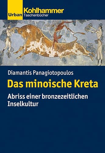 Das minoische Kreta: Abriss einer bronzezeitlichen Inselkultur (Urban-Taschenbücher, Band 728)