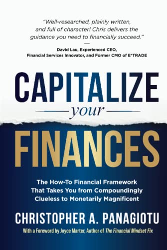 CAPitalize Your Finances: The How-To Financial Framework That Takes You from Compoundingly Clueless to Monetarily Magnificent
