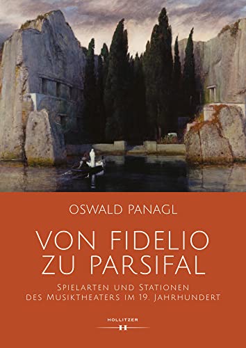 Von Fidelio zu Parsifal: Spielarten und Stationen des Musiktheaters im 19. Jahrhunderts von Hollitzer Verlag