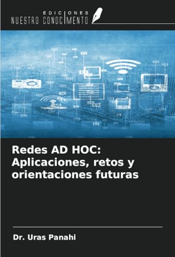 Redes AD HOC: Aplicaciones, retos y orientaciones futuras von Ediciones Nuestro Conocimiento