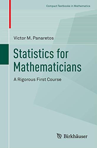 Statistics for Mathematicians: A Rigorous First Course (Compact Textbooks in Mathematics) von Birkhäuser