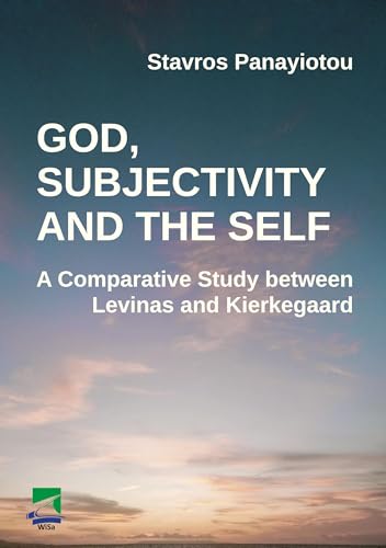 God, Subjectivity and the Self: A Comparative Study between Levinas and Kierkegaard von Ibidem-Verlag