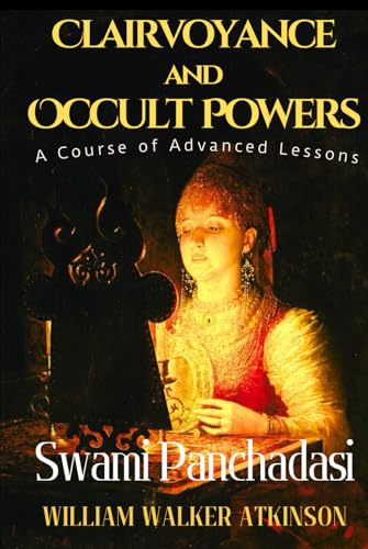 Clairvoyance and Occult Powers: Swami Panchadasi, Secret Techniques for Developing Clairvoyance, Telepathy, Occult Powers and Spiritual Perception HARDOCVER von Independently published