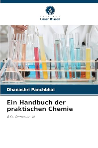 Ein Handbuch der praktischen Chemie: B.Sc. Semester- III von Verlag Unser Wissen