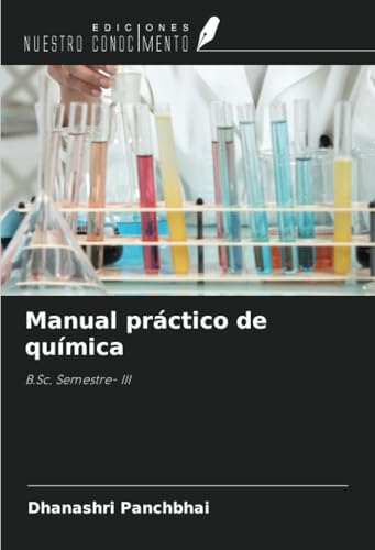 Manual práctico de química: B.Sc. Semestre- III von Ediciones Nuestro Conocimiento