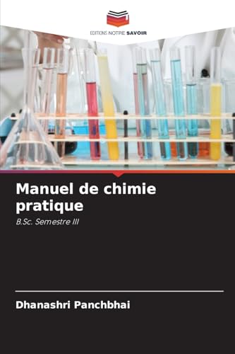 Manuel de chimie pratique: B.Sc. Semestre III von Editions Notre Savoir