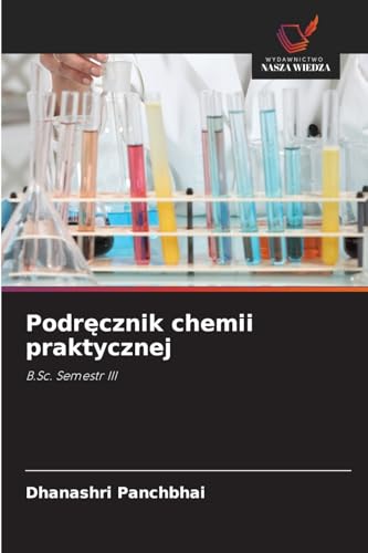 Podręcznik chemii praktycznej: B.Sc. Semestr III von Wydawnictwo Nasza Wiedza