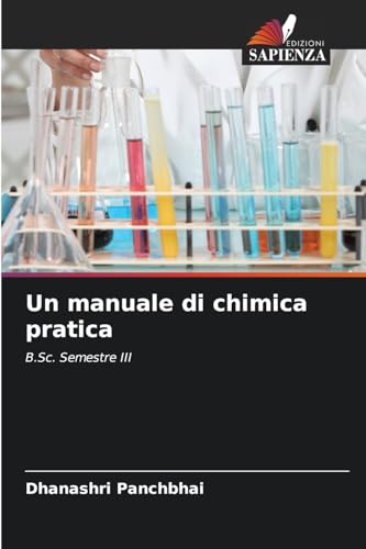 Un manuale di chimica pratica: B.Sc. Semestre III von Edizioni Sapienza