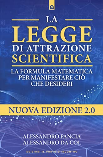 La legge di attrazione scientifica. La formula matematica per manifestare ciò che desideri von Edizioni Il Punto d'Incontro