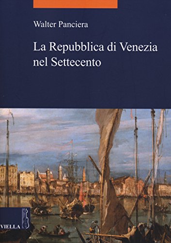 La Repubblica di Venezia nel Settecento (La storia. Temi)