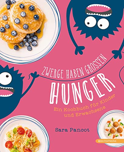 Zwerge haben großen Hunger: Ein Kochbuch für Kinder und Erwachsene von echomedia buchverlag