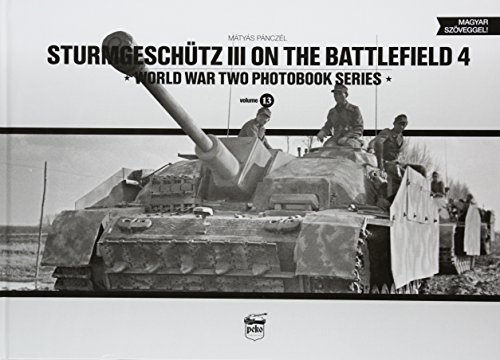Sturmgeschutz III on the Battlefield 4 (World War Two Photobook, 13, Band 4)