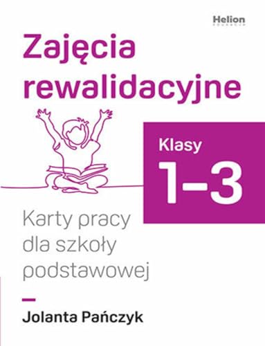 Zajęcia rewalidacyjne. Karty pracy dla szkoły podstawowej, klasy 1-3 von Helion