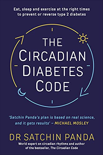 The Circadian Diabetes Code: Discover the right time to eat, sleep and exercise to prevent and reverse prediabetes and type 2 diabetes