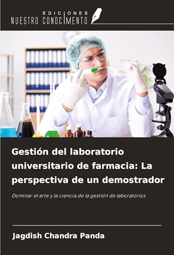 Gestión del laboratorio universitario de farmacia: La perspectiva de un demostrador: Dominar el arte y la ciencia de la gestión de laboratorios von Ediciones Nuestro Conocimiento