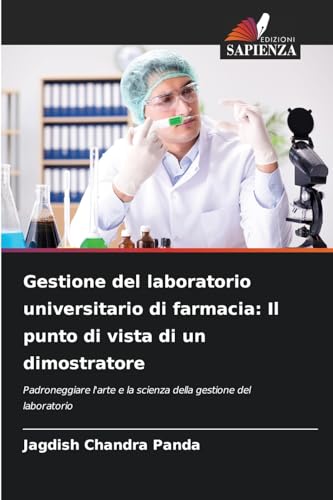 Gestione del laboratorio universitario di farmacia: Il punto di vista di un dimostratore: Padroneggiare l'arte e la scienza della gestione del laboratorio von Edizioni Sapienza