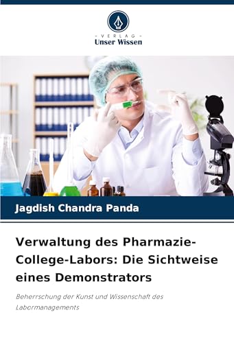 Verwaltung des Pharmazie-College-Labors: Die Sichtweise eines Demonstrators: Beherrschung der Kunst und Wissenschaft des Labormanagements von Verlag Unser Wissen