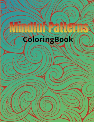Mindful Patterns: Discover Peace and Focus Through the Art of Mindful Coloring von Lulu