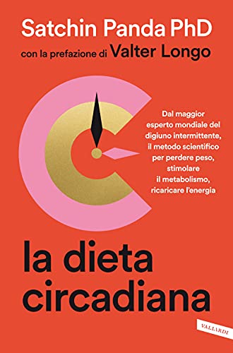 La dieta circadiana. Dal maggior esperto mondiale del digiuno intermittente, il metodo scientifico per perdere peso, stimolare il metabolismo, ricaricare l'energia (Salute) von Vallardi A.
