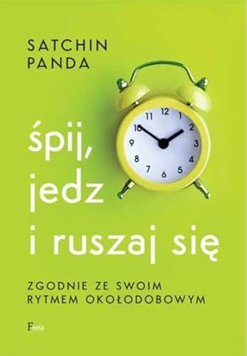 Śpij jedz i ruszaj się zgodnie ze swoim rytmem okołodobowym Śpij jedz i ruszaj się zgodnie ze swoim rytmem okołodobowym