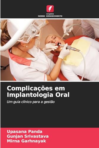 Complicações em Implantologia Oral: Um guia clínico para a gestão von Edições Nosso Conhecimento
