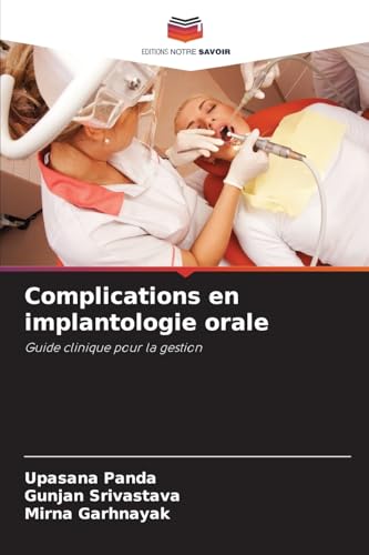 Complications en implantologie orale: Guide clinique pour la gestion von Editions Notre Savoir