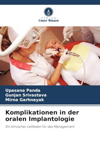 Komplikationen in der oralen Implantologie: Ein klinischer Leitfaden für das Management von Verlag Unser Wissen